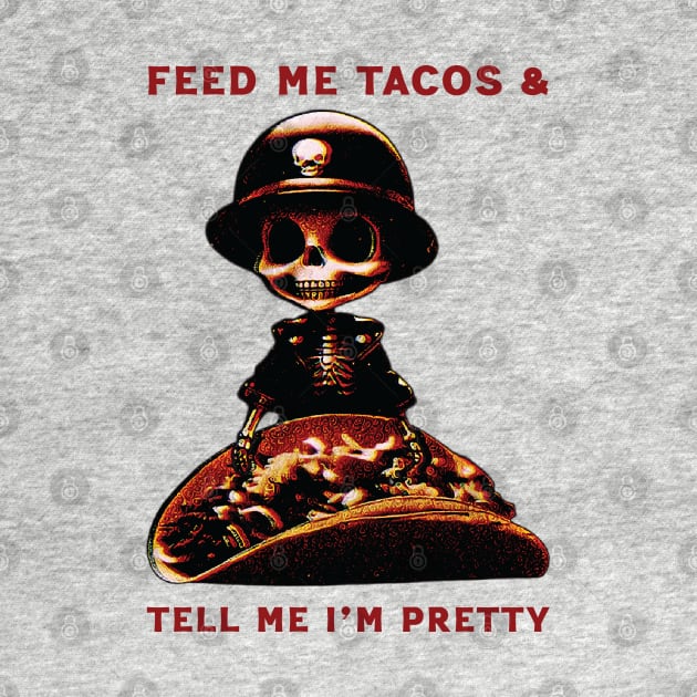 Feed Me Tacos & Tell Me I'm Pretty by Trendsdk